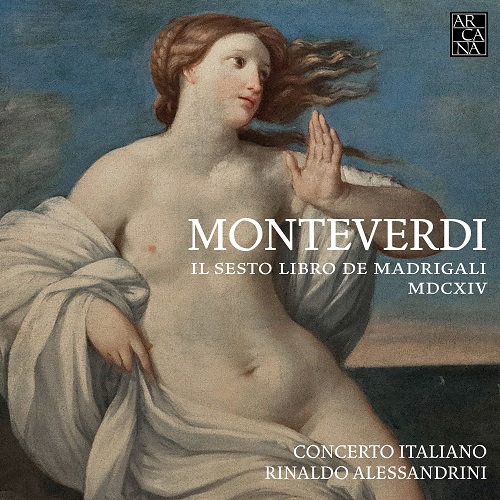 Arcana A425 - Monteverdi, Il sesto libro de Madrigali - Alessandrini
