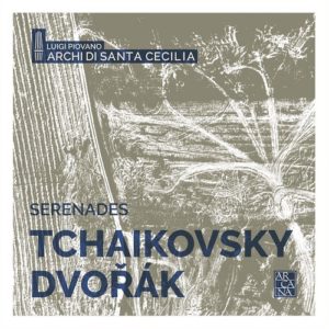 Arcana _A457_3760195734575_ČAJKOVSKIJ_DVOŘÁK_Serenades_Archi di Santa Cecilia_Luigi Piovano