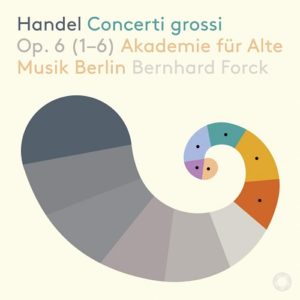 PTC5186737_827949073762_Handel_Concerti grossi Op. 6_Bernhard Forck_Akademie für Alte Musik Berlin