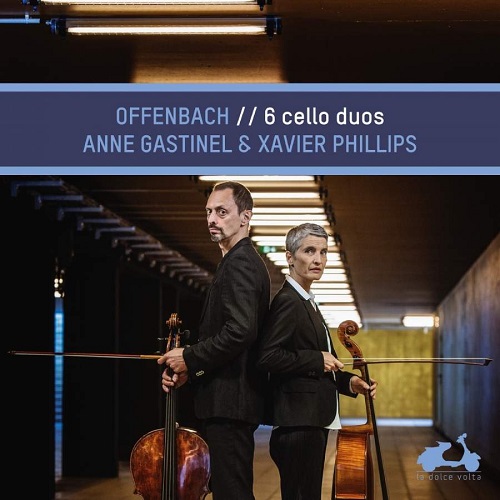 La Dolce Volta_LDV71_3770001903880_Offenbach_Six Cello Duos_Anne Gastinel_Xavier Phillips