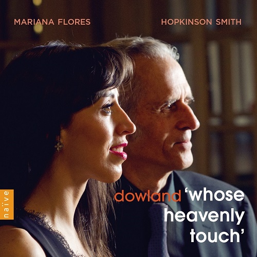 Naïve_E8941_0822186089415_Dowland_Whose heavenly touch_Mariana Flores_Hopkinson Smith