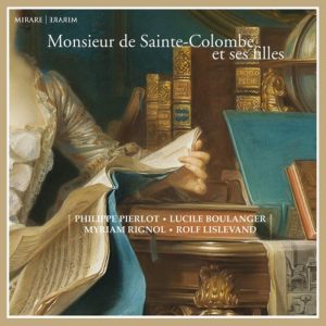 Mirare_MIR336_3760127223399_Monsieur de Sainte-Colombe et ses Filles_Ricercar Consort_Philippe Pierlot direttore