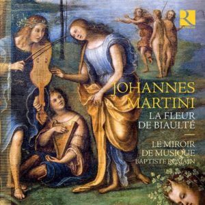 Ricercar RIC430 5400439004306 Johannes Martini Martini- La fleur de biaulté Le miroir de musique; Baptiste Romain