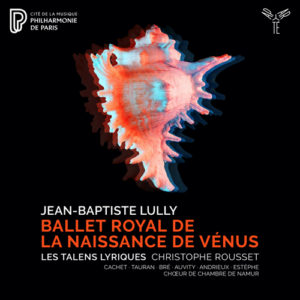 Aparte_AP255_5400863050085 Jean Baptiste Lully La Naissance de Venus_Les Talens Lyriques_Christophe Rousset