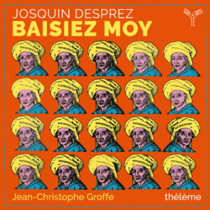 Aparté AP259 5051083169240 Josquin Desprez Baisiez-moy Ensemble Thélème