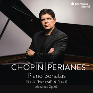 Harmonia Mundi HMM90239 3149020942833 Frédéric Chopin Piano Sonatas No.2 ‘Funeral’ & No.3, Mazurkas Op.63 Javier Perianes pianoforte