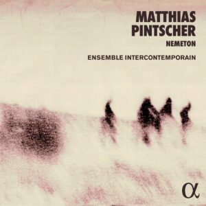 ALPHA769 3760014197697 Matthias Pintscher Pintscher- Nemeton Ensemble InterContemporain