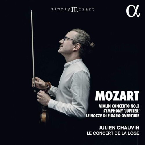 ALPHA776 3760014197765 Wolfgang Amadeus Mozart Mozart- Violin Concerto No. 3, Symphony 'Jupiter', Le nozze di Figaro Overture Julien Chauvin; Le Concert de la Loge
