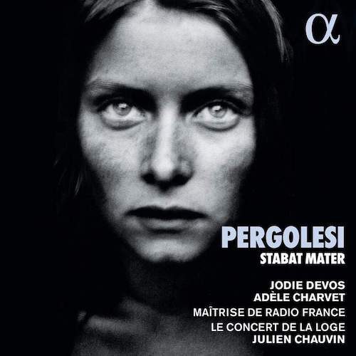 Alpha, ALPHA784, 3760014197840, Giovanni Battista Pergolesi, Stabat Mater, Jodie Devos, Adèle Charvet, Julien Chauvin, Maîtrise de Radio France, Le Concert de la Loge