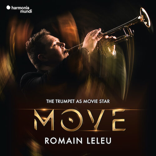 Harmonia Mundi HMM902600 5400863055028 AAVV Move. The trumpet as movie star "Romain Leleu, tromba, Stuttgarter Philharmoniker, Markus Bosch direzione Ibrahim Maalouf, Anne Pacéo, Raphaël Imbert "