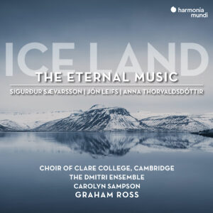 Harmonia Mundi HMM905330 3149020943892 AAVV Ice Land, The Eternal Music Choir of Clare College, Cambridge, Graham Ross; Feat. Carolyn Sampson
