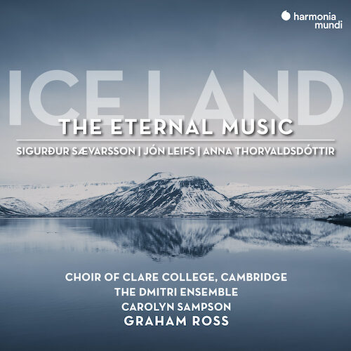 Harmonia Mundi HMM905330 3149020943892 AAVV Ice Land, The Eternal Music Choir of Clare College, Cambridge, Graham Ross; Feat. Carolyn Sampson