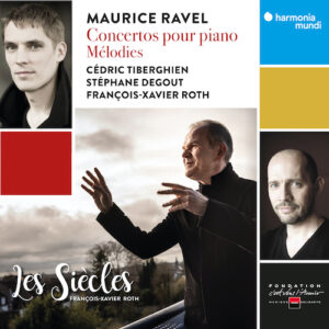 Harmonia Mundi HMM902612 3149020944271 Maurice Ravel Concertos pour piano & Mélodies Cédric Tiberghien, piano Pleyel “Grand patron” (1892), Stéphane Degout baritono, Les Siècles on period instruments, François-Xavier Roth direzione
