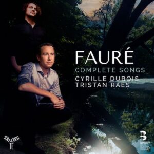 Aparté AP284 5051083179812 Gabriel Fauré Complete Songs Cyrille Dubois tenore, Tristan Raës pianoforte