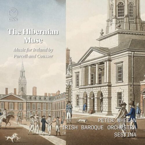 Linn Records CKD685 0691062068529 Henry Purcell; Johann Sigismund Kusser; Pablo FitzGerald The Hibernian Muse. Music for Ireland by Purcell and Cousser Irish Baroque Orchestra; Peter Whelan; Sestina