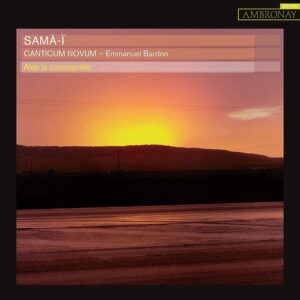 Ambronay Éditions AMY060 3760135100606 Samâ-ï Canticum Novum; Emmanuel Bardon