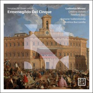 A528 3760195735282 Ermenegildo Del Cinque Sonatas for three cellos Ludovico Minasi; Cristina Vidoni; Teodoro Baù; Simone Vallerotonda; Andrea Buccarella