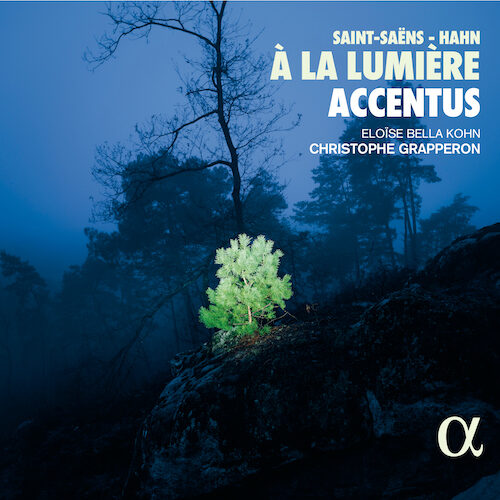 Alpha Classics ALPHA864 3760014198649 Camille Saint-Saëns, Reynaldo Hahn À la lumière Accentus, Christophe Grapperon, direzione, Eloïse Bella Kohn, pianoforte