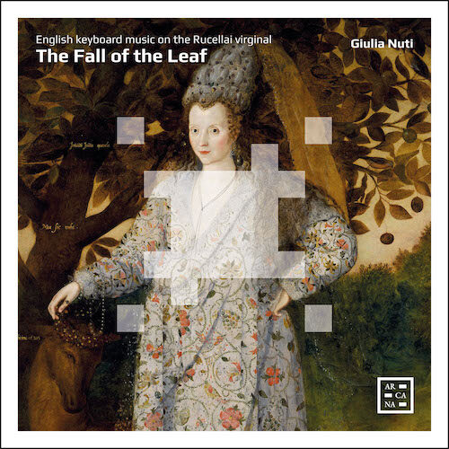 Arcana A532 3760195735329 AAVV The Fall of the Leaf. English keyboard music on the Rucellai virginal Giulia Nuti, clavicembalo