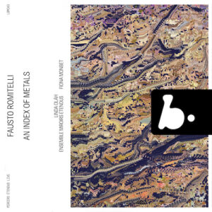 B Records LBM043 3770005527433 Fausto Romitelli An Index of Metals Linda Oláh, voce, Ensemble Miroirs Étendus, Fiona Monbet, direzione