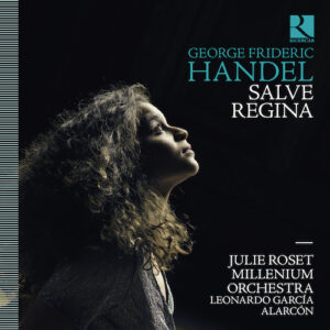 Ricercar RIC442 5400439004429 George Frideric Handel Salve Regina Julie Roset, soprano, Leonardo García Alarcón, direzione, Millenium Orchestra