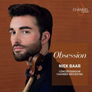 Channel Classics CCS44822 723385448228 Antonín Dvořák; Maurice Ravel; Giuseppe Tartini; Pyotr Ilyich Tchaikovsky; Fritz Kreisler Obsession Niek Baar, violino, Concertgebouw Chamber Orchestra
