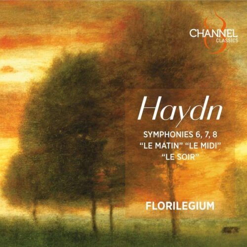 Channel Classics CCS44722 0723385447221 Franz Joseph Haydn Symphonies 6, 7, 8 "Le matin" "Le midi" "Le soir" Florilegium, Ashley Solomon direzione