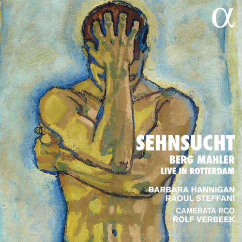 Alpha ALPHA872 3760014198724 Alban Berg, Gustav Mahler Sehnsucht (Live in Rotterdam) Barbara Hannigan, Raoul Steffani, Camerata RCO, Rolf Verbeek