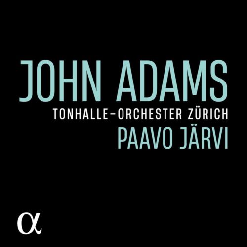 John Adams Tonhalle-Orchester Zürich, Paavo Järvi direzione ALPHA874