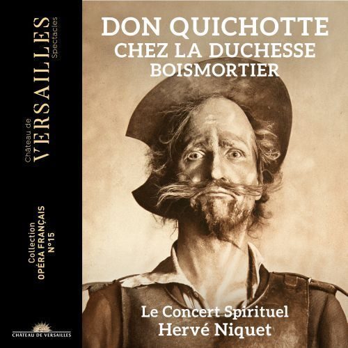 Joseph Bodin de Boismortier Don Quichotte chez la Duchesse Le Concert Spirituel, Hervé Niquet direzione Château de Versailles Spectacles CVS075