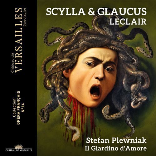 Jean-Marie Leclair Scylla & Glaucus Il Giardino d'Amore Stefan Plewniak direzione Château de Versailles Spectacles CVS068