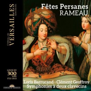 Château de Versailles Spectacles CVS079 3770011431878 Jean-Philippe Rameau Fêtes persanes Loris Barrucand, clavicembalo, Clément Geoffroy, clavicembalo