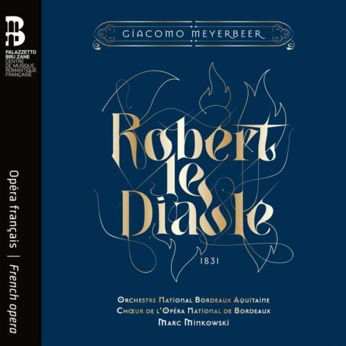 Giacomo Meyerbeer Robert le Diable Orchestre National Bordeaux Aquitaine, Marc Minkowski direzione, Bru Zane BZ1049