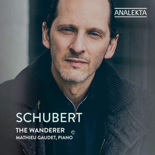 Analekta AN29187 0774204918729 Franz Schubert The Wanderer Mathieu Gaudet, pianoforte