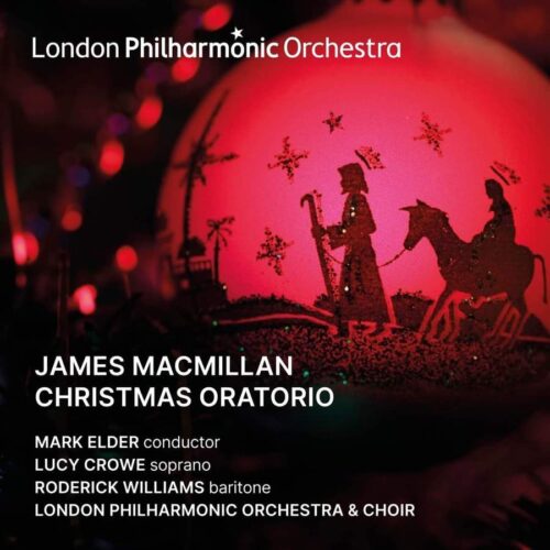 LONDON PHILHARMONIC ORCHESTRA LPO0125 5060096760375 James MacMillan Christmas Oratorio London Philharmonic Orchestra, Mark Elder direzione, Lucy Crowe, soprano, Roderick Williams, baritono