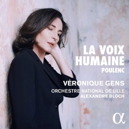 Alpha Classics ALPHA899 3760014198991 Francis Poulenc La Voix Humaine Véronique Gens, soprano, Orchestre National de Lille, Alexandre Bloch direzione