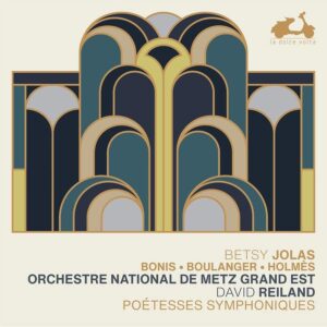 LA DOLCE VOLTA LDV103 3770001904634 AAVV Betsy Jolas, Bonis, Boulanger, Holmès: Poètesses symphoniques Orchestre National de Metz, David Reiland, direzione