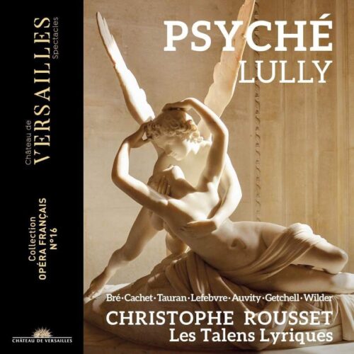 Jean-Baptiste Lully Psyché Les Talens Lyriques, Christophe Rousset, direzione Château de Versailles Spectacles CVS086
