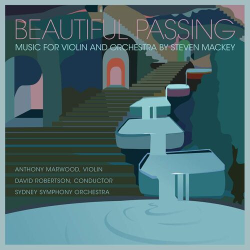 CANARY CLASSICS CC22 5060133300106 Steven Mackey Beautiful Passing - Music for Violin and Orchestra by Steven Mackey Anthony Marwood, violino, Sydney Symphony Orchestra, David Robertson, direzione