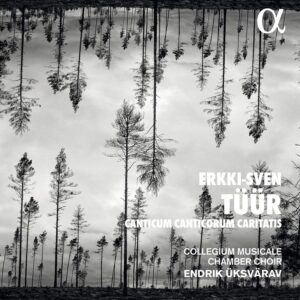 Alpha Classics ALPHA917 3760014199172 Erkki-Sven Tüür Tüür: Canticum Canticorum Caritatis Collegium Musicale Chamber Choir, Endrik Üksvärav, direzione