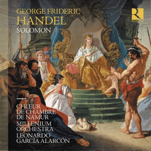 Ricercar RIC449 5400439004498 George Frideric Handel Solomon Millenium Orchestra, Chœur de Chambre de Namur, Leonardo García Alarcón, direzione