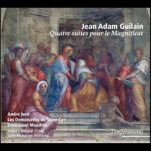 Tempéraments TEM316072 3415820000722 Jean-Adam Guilain Quatre suites pour le Magnificat André Isoir, organo, Les Demoiselles De Saint-Cyr, Emmanuel Mandrin, direzione