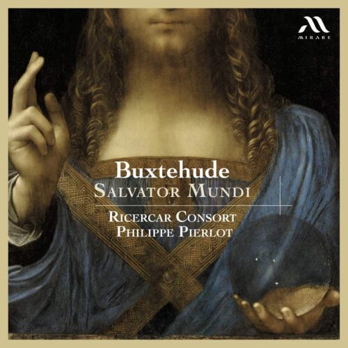 Mirare MIR668 3760127226697 Dietrich Buxtehude Salvator Mundi Ricercar Consort, Philippe Pierlot, direzione, Hanna Bayodi-Hirt, soprano, Yetzabel Arias, soprano, Hugo Hymas, tenore, Mathias Vieweg, basso