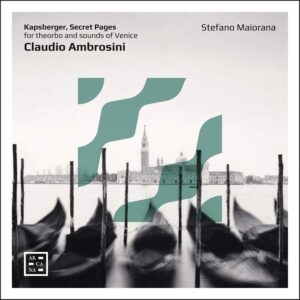 Arcana A541 3760195735411 Giovanni Girolamo Kapsberger, Claudio Ambrosini Secret Pages Stefano Maiorana, tiorba
