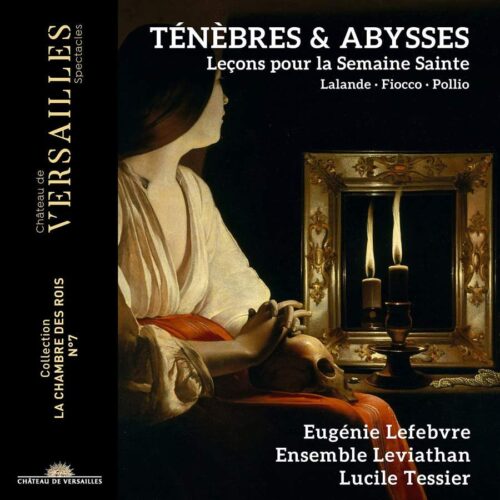 Château de Versailles Spectacles CVS092 3770011431977 Various Composers Ténèbres et Abysses Eugénie Lefebvre, soprano