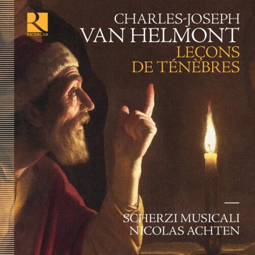 Ricercar RIC454 5400439004542 Charles-Joseph Van Helmont Charles-Joseph Van Helmont: Leçons de ténèbres Scherzi Musicali, Nicolas Achten, direzione
