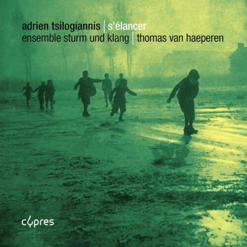 Cypres Records CYP4661 5412217046613 Adrien Tsilogiannis Adrien Tsilogiannis: S'élancer Ensemble Sturm und Klang, Thomas Van Haeperen, direzione