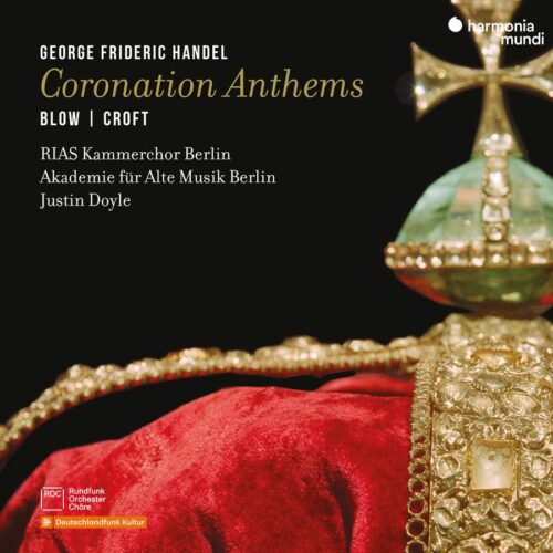 Harmonia Mundi HMM902708 3149020947968 George Frideric Handel, John Blow, William Croft Coronation anthems Akademie für Alte Musik Berlin, RIAS-Kammerchor Berlin, Justin Doyle, direzione