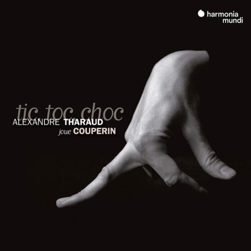 Harmonia Mundi HMM931956 3149020948040 François Couperin Tic, toc, choc Alexandre Tharaud, pianoforte