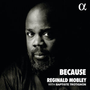 Alpha Classics ALPHA936 3760014199363 Baptiste Trotignon, Florence Price, Harry Burleigh Because Reginald Mobley, controtenore, Baptiste Trotignon, pianoforte